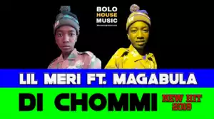 Lil Meri - Di Chommie ft. Magabula